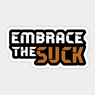 Embrace the Suck Sticker